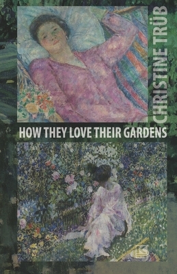How They Love Their Gardens by Christine Trüb