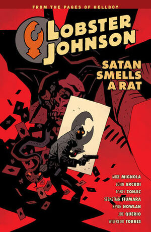 Lobster Johnson, Vol. 3: Satan Smells a Rat by John Arcudi, Joe Querio, Wilfredo Torres, Mike Mignola, Tonci Zonjic, Dave Stewart, Kevin Nowlan, Sebastian Fiumara