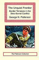 The Unquiet Frontier: Border Tensions in the Sino-Soviet Conflict by Richard Barnes, George N. Patterson