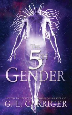 The 5th Gender by G.L. Carriger