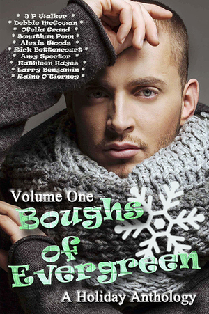 Boughs of Evergreen: A Holiday Anthology, Volume One by Amy Spector, J.P. Walker, Alexis Woods, Ofelia Gränd, Debbie McGowan, Rick Bettencourt, L.L. Bucknor, Jonathan Penn, Raine O'Tierney, Kathleen Hayes, Larry Benjamin