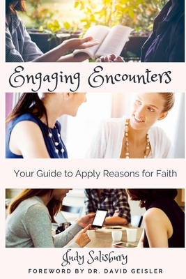 Engaging Encounters: Your Guide to Apply Reasons for Faith by Judy Salisbury