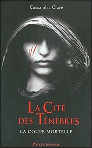 La coupe mortelle by Cassandra Clare