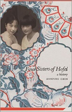 Four Sisters of Hofei: A History by Annping Chin