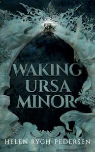 Waking Ursa Minor by Helen Rygh-Pedersen