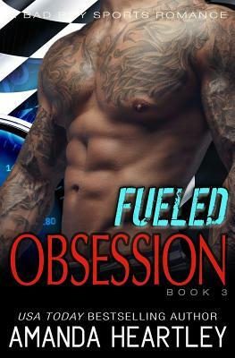 Fueled Obsession 3: A Bad Boy Sports Romance by Amanda Heartley