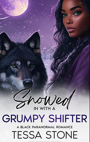 Snowed In With A Grumpy Shifter: A Black Paranormal Romance  by Tessa Stone