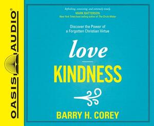 Love Kindness (Library Edition): Discover the Power of a Forgotten Christian Virtue by Barry H. Corey