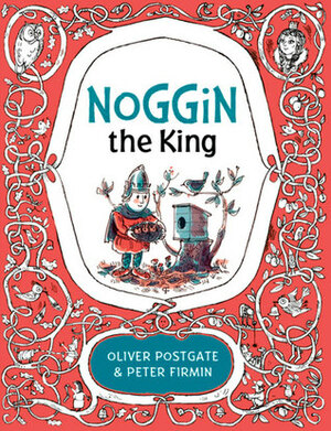 Noggin the King by Oliver Postgate, Peter Firmin