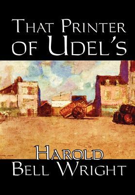 That Printer of Udell's by Harold Bell Wright, Fiction, Classics, Literary by Harold Bell Wright