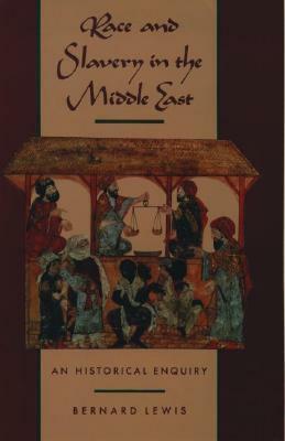 Race and Slavery in the Middle East: An Historical Enquiry by Bernard Lewis