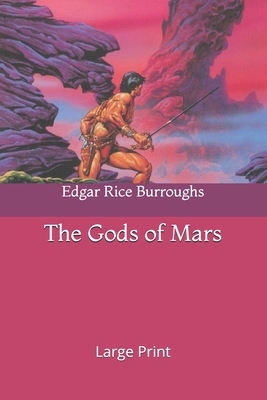 The Gods of Mars: Large Print by Edgar Rice Burroughs