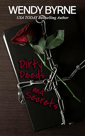 Dirty Deeds and Secrets by Wendy Byrne