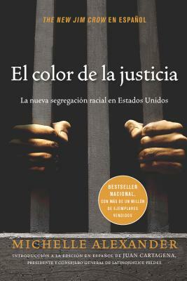 El Color de la Justicia: La Nueva Segregación Racial En Estados Unidos = The New Jim Crow by Michelle Alexander