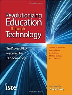 Revolutionizing Education through Technology by Leslie Wilson, Thomas W. Greaves, Jeanne Hayes