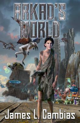 Arkad's World by James L. Cambias