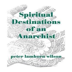 Spiritual Destinations of an Anarchist by Peter Lamborn Wilson