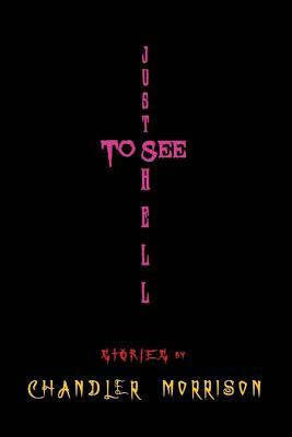 Just to See Hell by Chandler Morrison