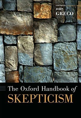 The Oxford Handbook of Skepticism by John Greco