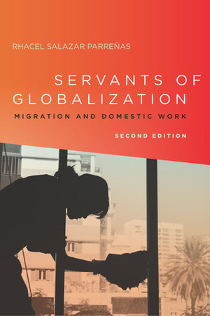 Servants of Globalization: Migration and Domestic Work, Second Edition by Rhacel Salazar Parreñas