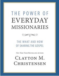 The Power of Everyday Missionaries: The What and How of Sharing the Gospel by Clayton M. Christensen