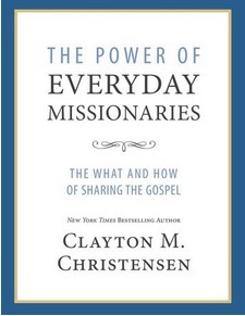 The Power of Everyday Missionaries: The What and How of Sharing the Gospel by Clayton M. Christensen