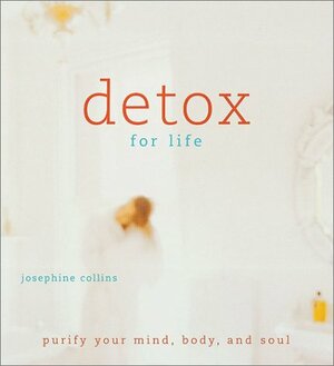 Detox for Life: Purify Your Mind, Body, and Soul by Polly Wreford, Josephine Collins