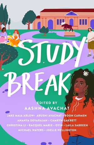 Study Break: 11 College Tales from Orientation to Graduation by Aashna Avachat