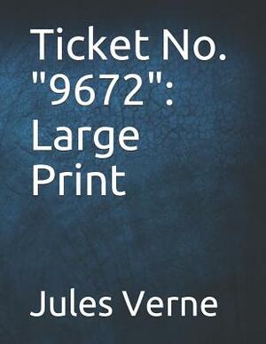 Ticket No. 9672: Large Print by Jules Verne