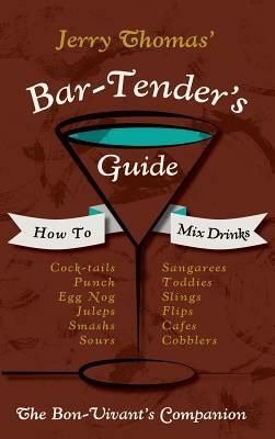 Jerry Thomas' Bartenders Guide: How To Mix Drinks 1862 Reprint: A Bon Vivant's Companion by Jerry Thomas