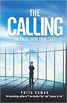 The Calling: Unleash Your True Self by Priya Kumar