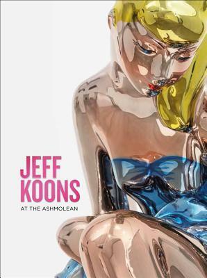 Jeff Koons: At the Ashmolean by Norman Rosenthal, Alexander Sturgis