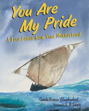You Are My Pride: A Love Letter from Your Motherland by Carole Boston Weatherford