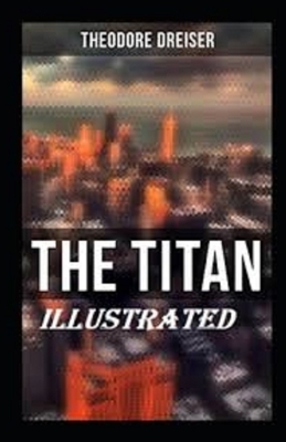 The Titan Illustrated by Theodore Dreiser