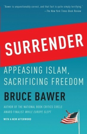 Surrender: Appeasing Islam, Sacrificing Freedom by Bruce Bawer