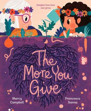 The More You Give by Francesca Sanna, Marcy Campbell