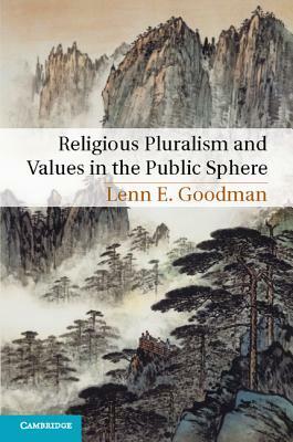 Religious Pluralism and Values in the Public Sphere by Lenn E. Goodman