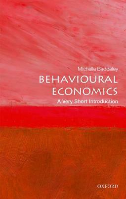 Behavioural Economics: A Very Short Introduction by Michelle Baddeley