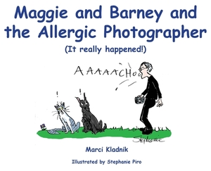 Maggie and Barney and the Allergic Photographer: (It really happened!) by Marci Kladnik