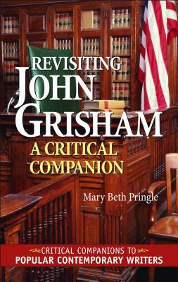 Revisiting John Grisham: A Critical Companion by Mary Beth Pringle