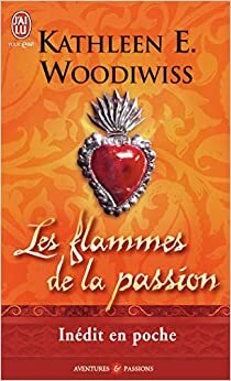 Les flammes de la passion by Kathleen E. Woodiwiss