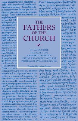 The Happy Life; Answer to Sceptics; Divine Providence and the Problem of Evil, Soliloquies by Saint Augustine