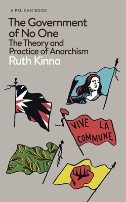 The Government of No One: The Theory and Practice of Anarchism by Ruth Kinna