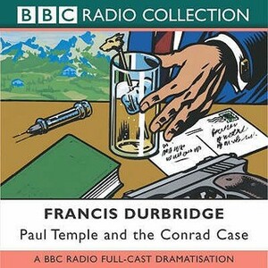 Paul Temple and the Conrad Case: A BBC Radio Full-Cast Dramatization by Francis Durbridge, Various