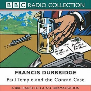 Paul Temple and the Conrad Case: A BBC Radio Full-Cast Dramatization by Various, Francis Durbridge