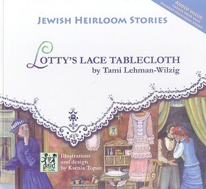 Lotty's Lace Tablecloth: Jewish Heirloom Stories by Tami Lehman-Wilzig