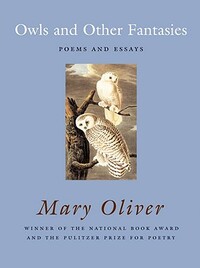 Owls and Other Fantasies: Poems and Essays by Mary Oliver