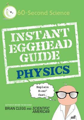 Instant Egghead Guide: Physics by Scientific American, Brian Clegg