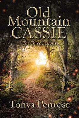 Old Mountain Cassie: The Three Lessons by Tonya Penrose