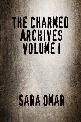 The Charmed Archives: Volume I by Sara Omar